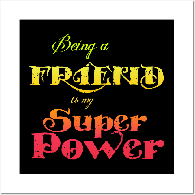 Being a friend is my Superpower Wall Art by AlondraHanley
